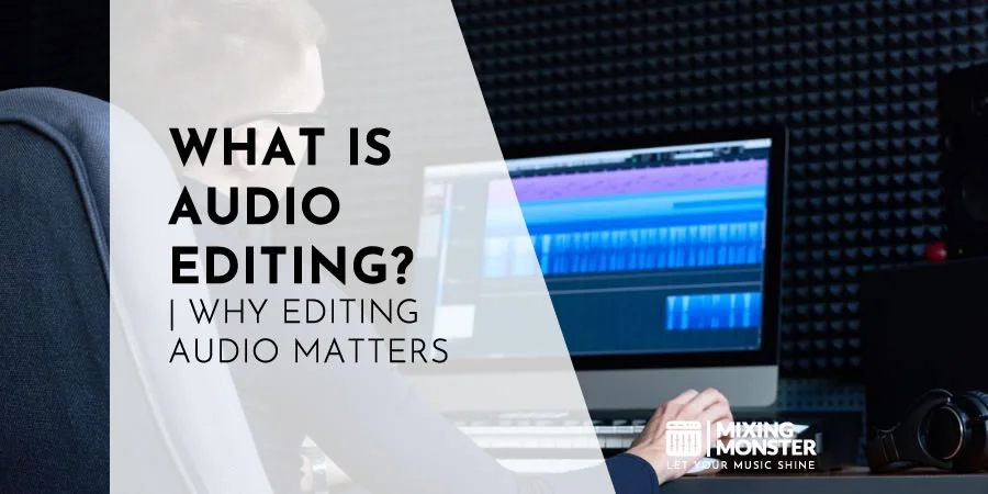 What Is Audio Editing? | Why Editing Audio Matters