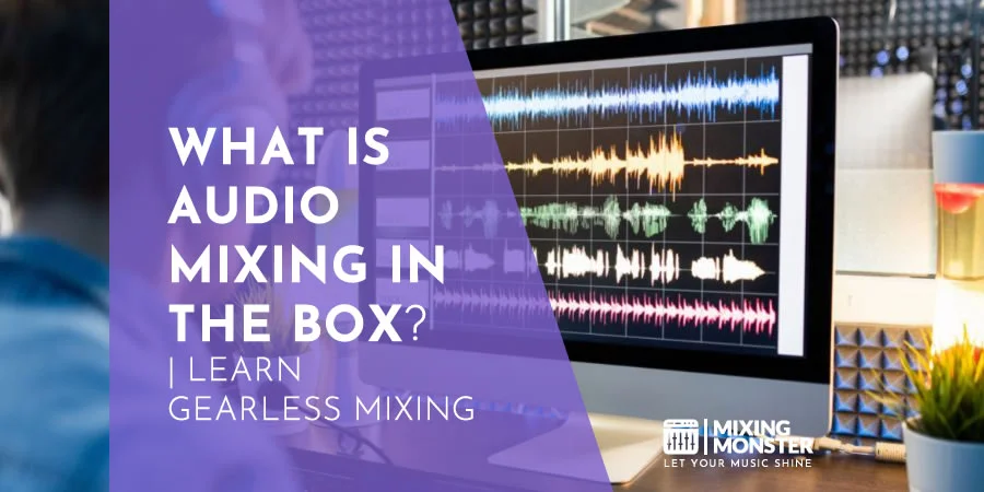 What Is Audio Mixing In The Box? | Gearless Mixing