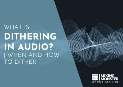 What Is Dithering In Audio? | When And How To Dither In 2023