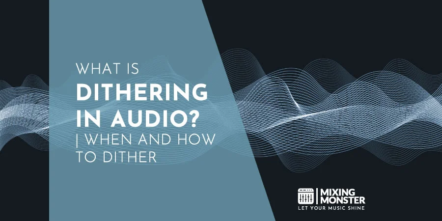 What Is Dithering In Audio? | When And How To Dither
