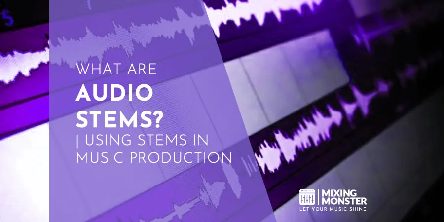 What Are Audio Stems? | Using Stems In Music Production