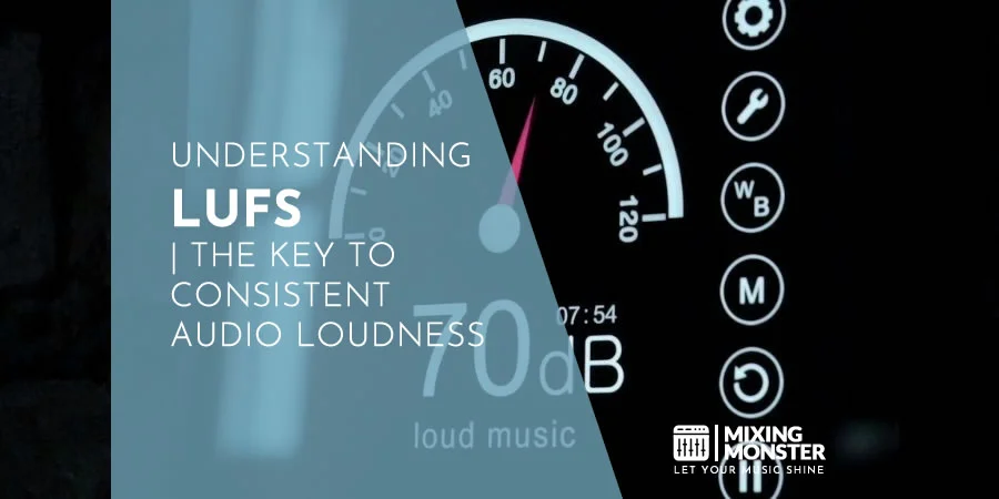 Understanding LUFS | The Key To Consistent Audio Loudness