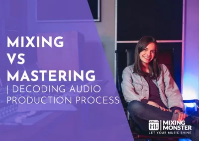Mixing Vs Mastering | Decoding Audio Production Process 2024