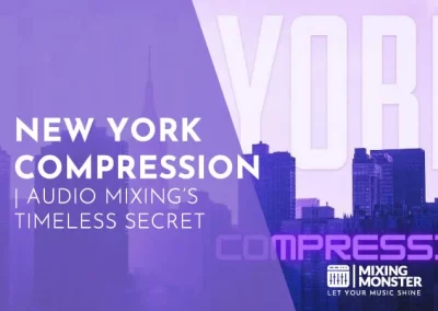 New York Compression 2023 | Audio Mixing’s Timeless Secret