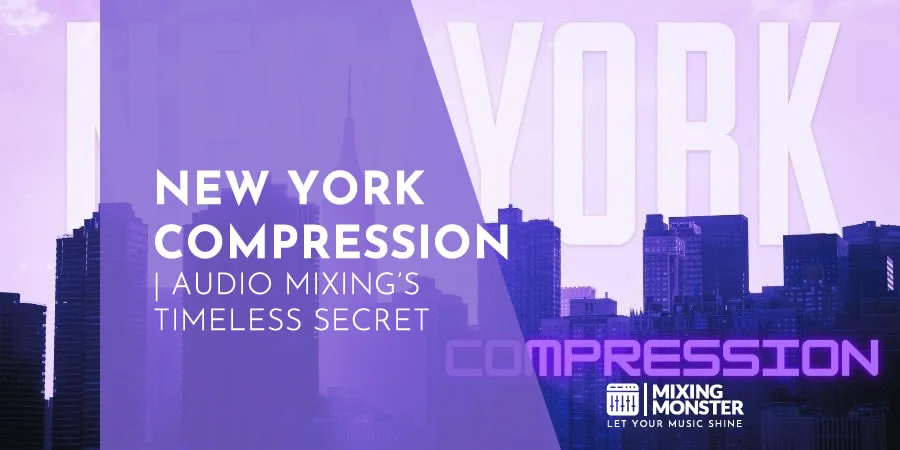 New York Compression | Audio Mixing's Timeless Secret