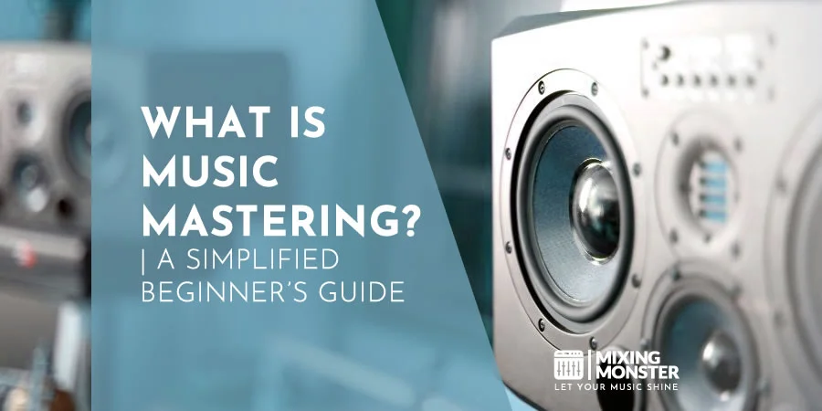 What Is Music Mastering? | A Simplified Beginner's Guide
