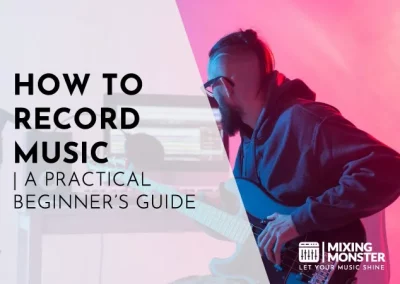 How To Record Music In 2023 | A Practical Beginner’s Guide