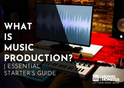 What Is Music Production? | Essential Starter’s Guide In 2024