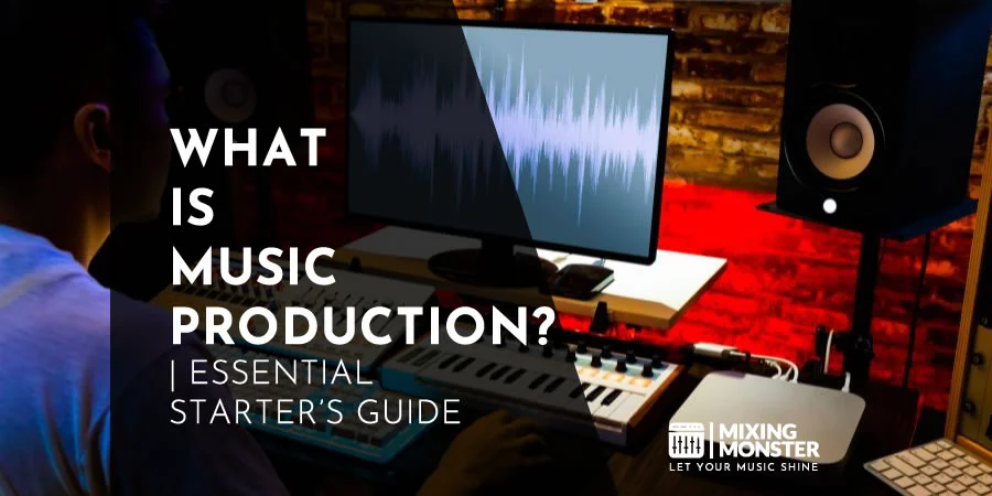 What Is Music Production? | Essential Starter’s Guide In 2024