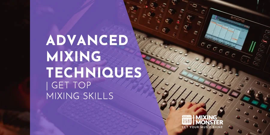 Advanced Mixing Techniques | Get Top Mixing Skills