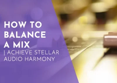 How To Balance A Mix In 2024 | Achieve Stellar Audio Harmony