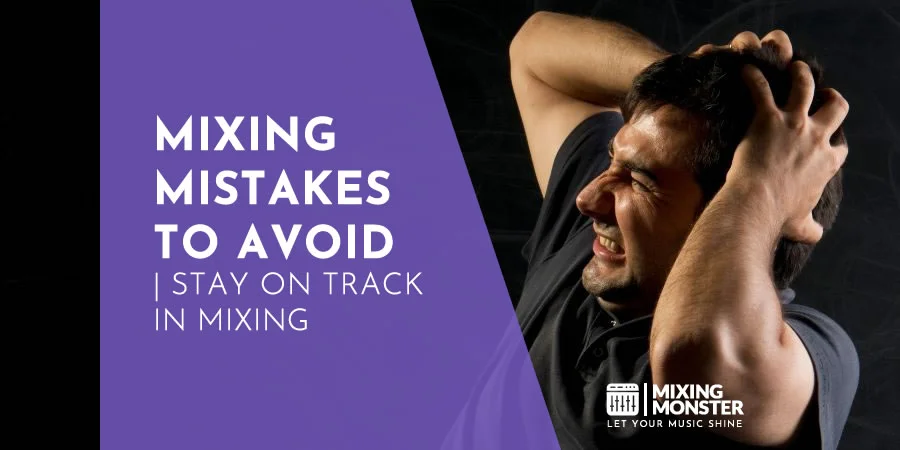Mixing Mistakes To Avoid | Stay On Track In Mixing