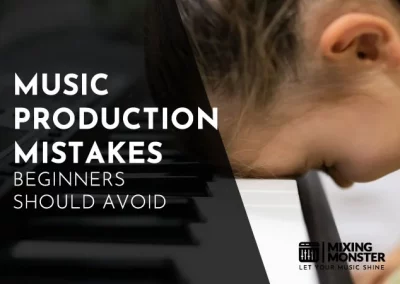 Music Production Mistakes Beginners Should Avoid In 2024