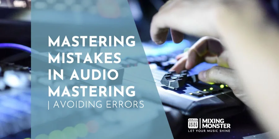 Mastering Mistakes In Audio Mastering | Avoiding Errors
