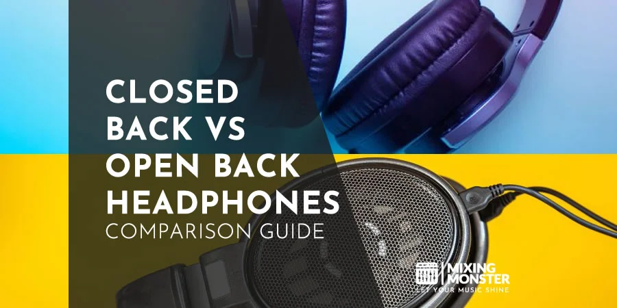 Closed Back Vs Open Back Headphones Comparison Guide