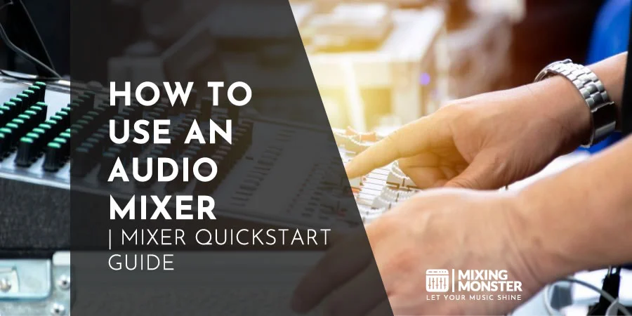 How To Use An Audio Mixer | Mixer Quickstart Guide