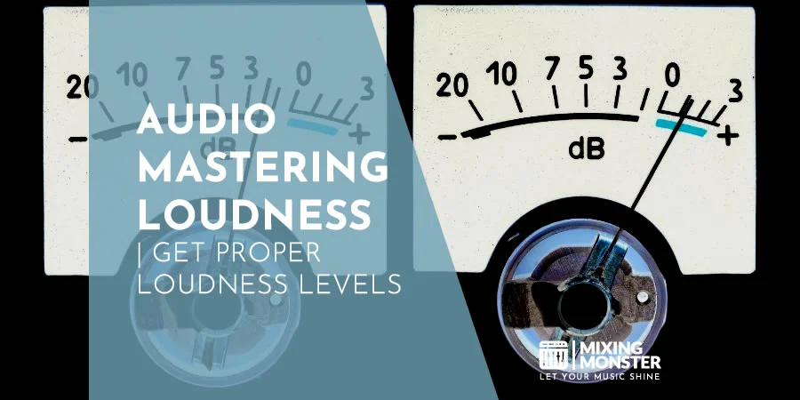 Audio Mastering Loudness | Get Proper Loudness Levels