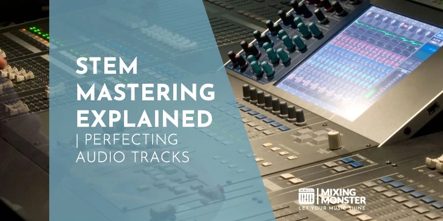 Stem Mastering Explained | Perfecting Audio Tracks
