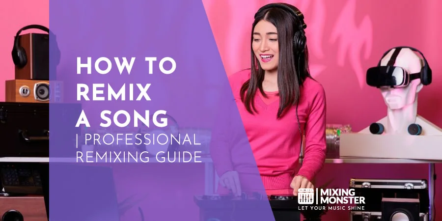 How To Remix A Song | Professional Remixing Guide