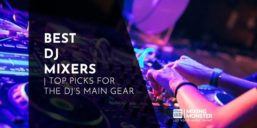 Best DJ Mixers | Top Picks For The DJ's Main Gear