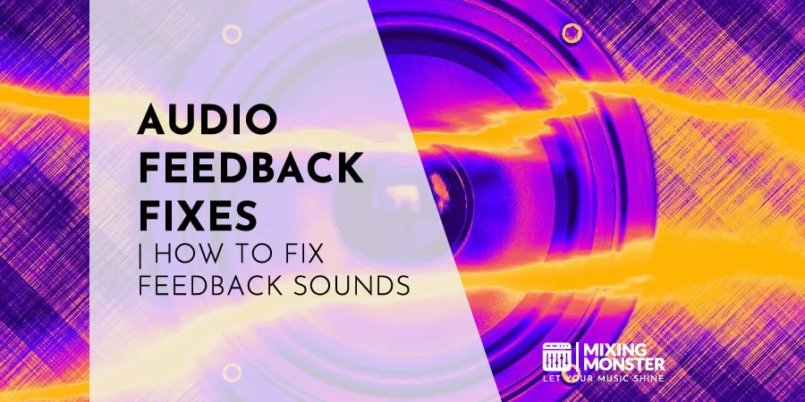 Audio Feedback Fixes | How To Fix Feedback Sounds