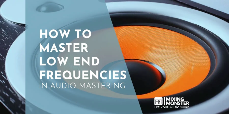 How To Master Low End Frequencies In Audio Mastering