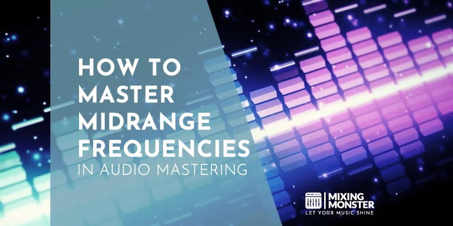 How To Master Midrange Frequencies In Audio Mastering