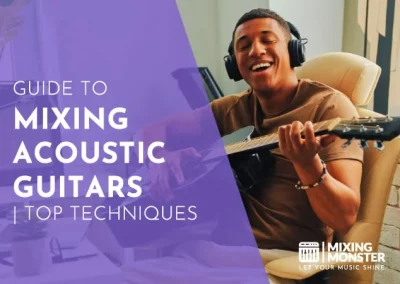 Guide To Mixing Acoustic Guitars | 2024’s Top Techniques