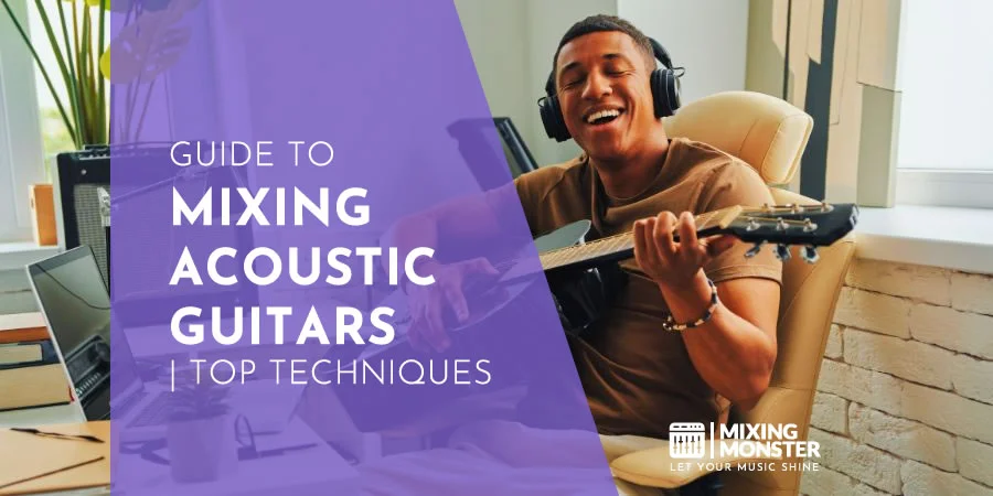 Guide To Mixing Acoustic Guitars | Top Techniques