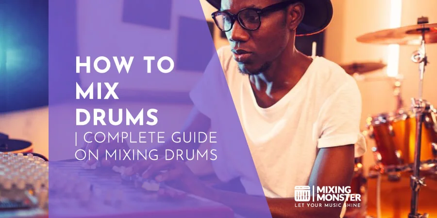 How To Mix Drums | Complete Guide On Mixing Drums