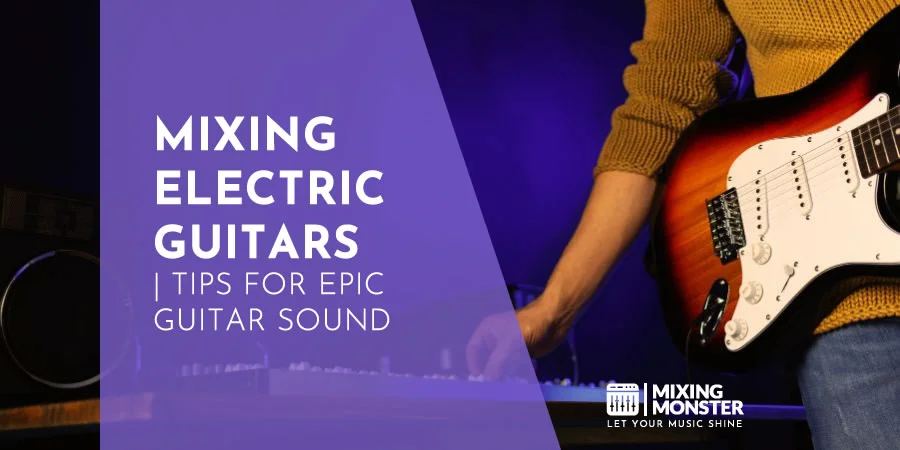 Mixing Electric Guitars | Tips For Epic Guitar Sound