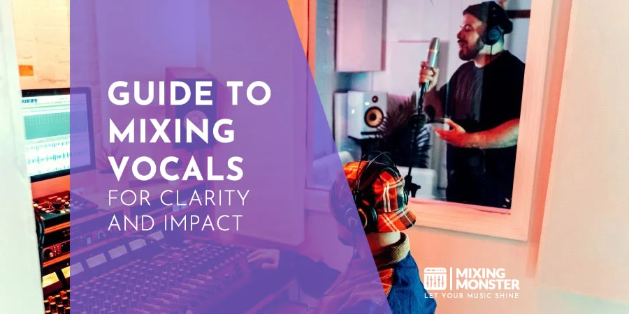 Guide To Mixing Vocals For Clarity And Impact