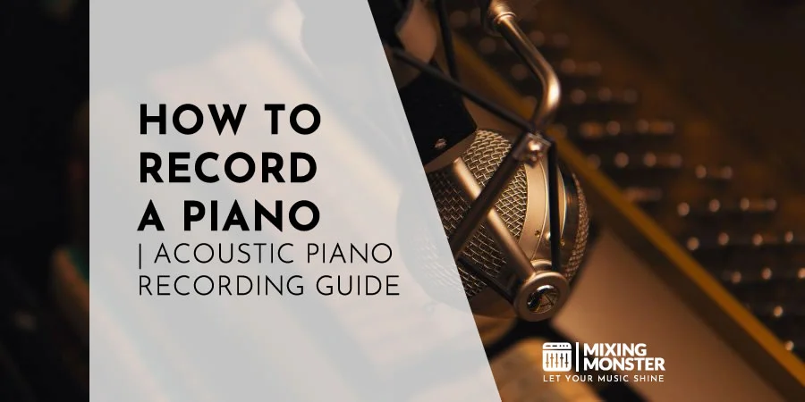 How To Record A Piano | Acoustic Piano Recording Guide