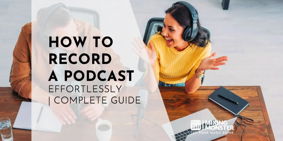 How To Record A Podcast Effortlessly | Complete Guide