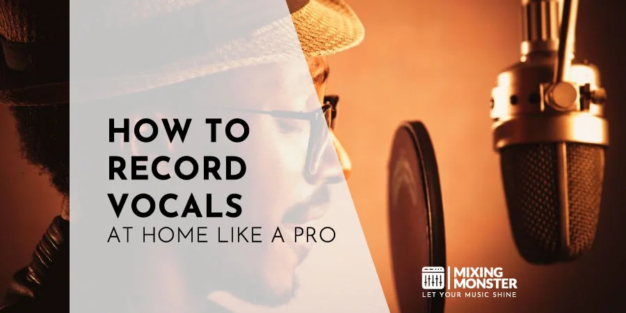 How To Record Vocals At Home Like A Pro