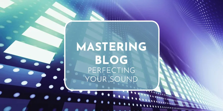 Mastering Blog 2024 | Pro Tips For Audio Mastering