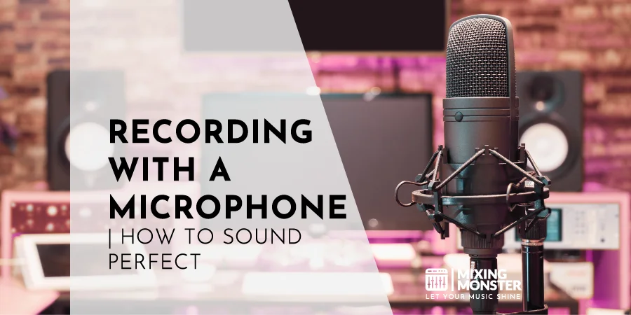 Recording With A Microphone | How To Sound Perfect