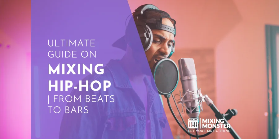 Ultimate Guide On Mixing Hip-Hop | From Beats To Bars